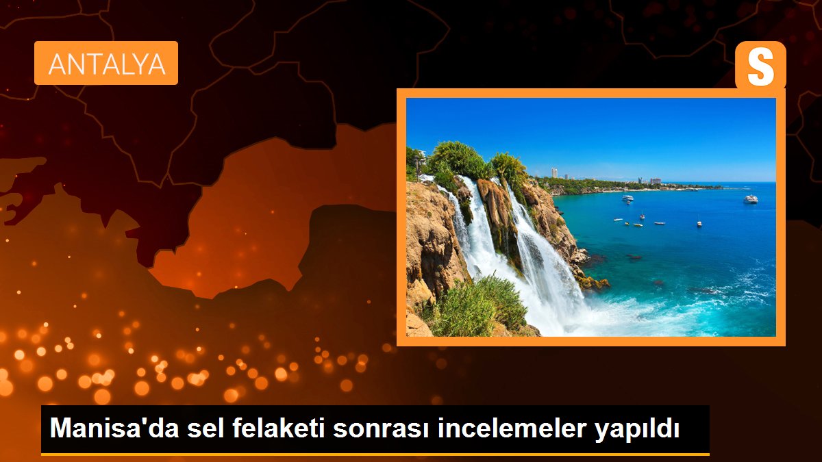 Manisa'da sel felaketi sonrası incelemeler yapıldı
